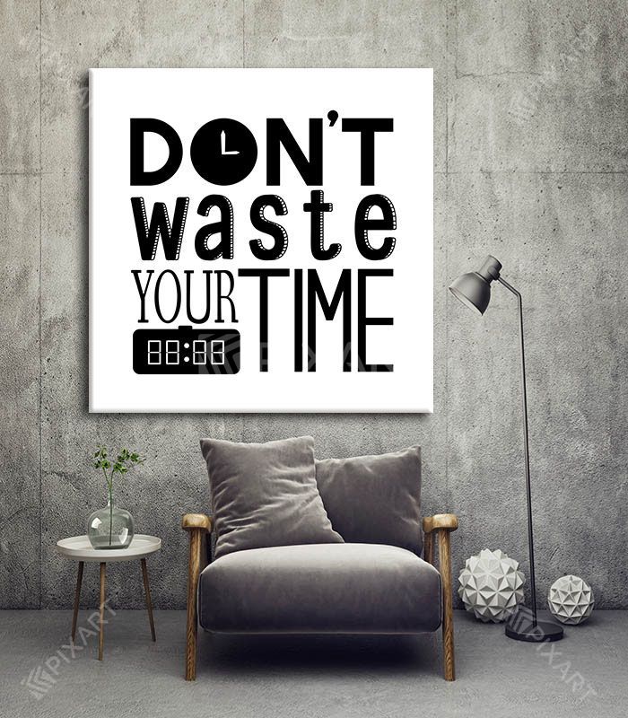 Don’t Waste Your Time